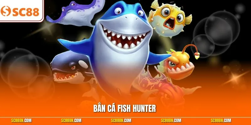 Bắn Cá Fish Hunter - Tự Tin Chinh Phục Đại Dương Trong 1s