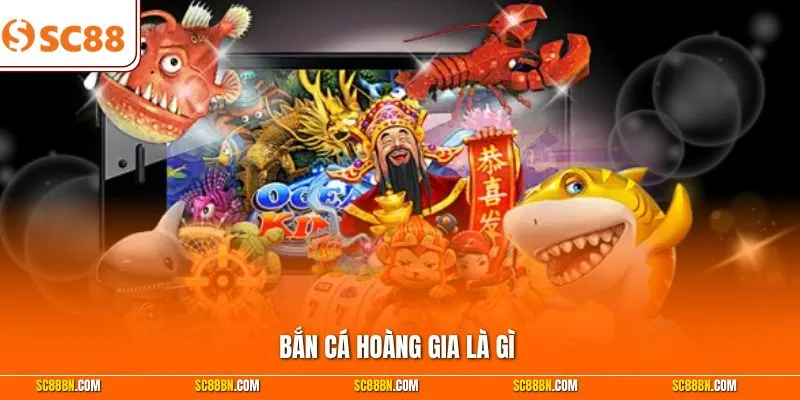 Bắn Cá Hoàng Gia Là Gì - 6 Kỹ Thuật Săn Boss Thu Tiền Tỷ