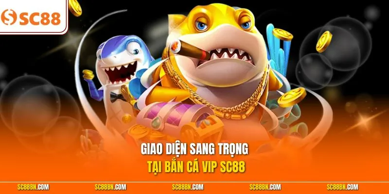 Giao diện sang trọng tại bắn cá VIP SC88