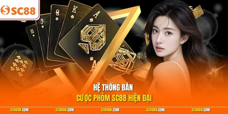 Hệ thống bàn cược Phỏm SC88 hiện đại