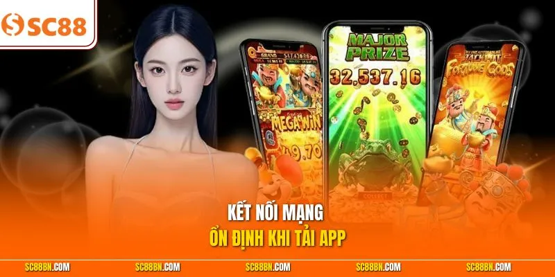 Kết nối mạng ổn định khi tải app