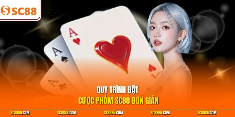 Quy trình đặt cược Phỏm SC88 đơn giản