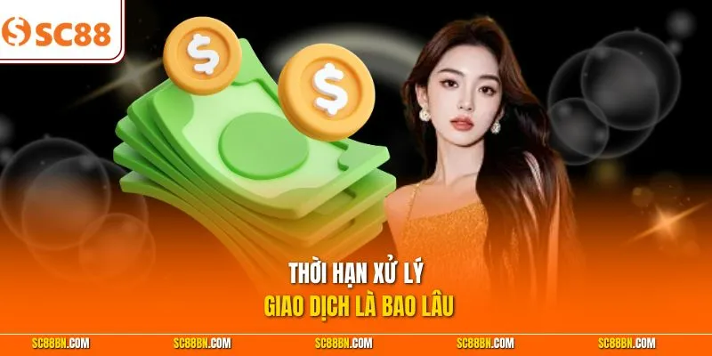 Thời hạn xử lý giao dịch là bao lâu
